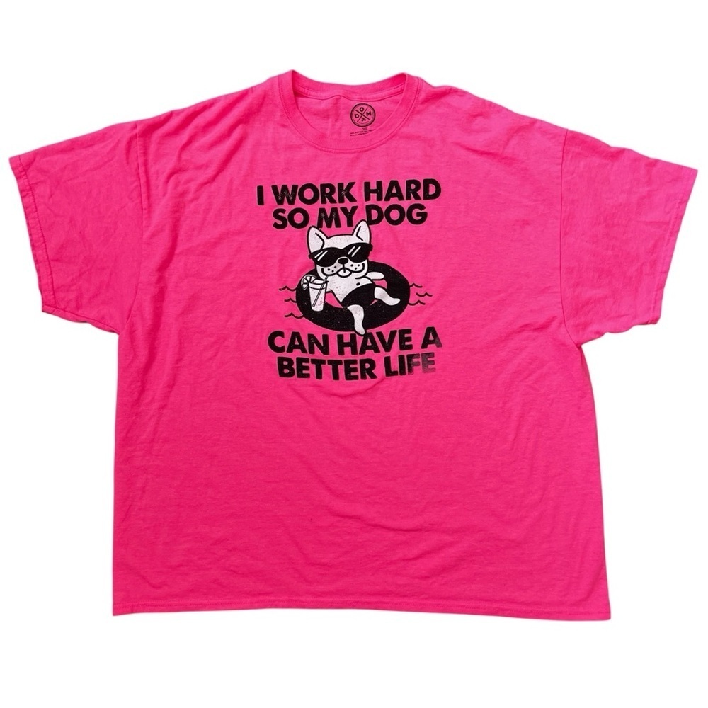 Men’s 3XL I Work Hard So My Dog Can Have A Better Life Neon Pink Shirt